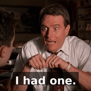 I had one.