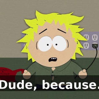 Dude, because.