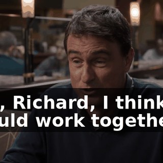 and, Richard, I think we should work together.