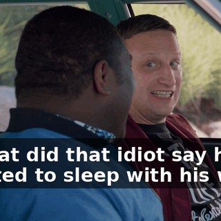 - What did that idiot say he wanted to sleep with his wife?