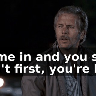 You came in and you said, "If you ain't first, you're last."