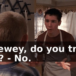 - Dewey, do you trust me? - No.