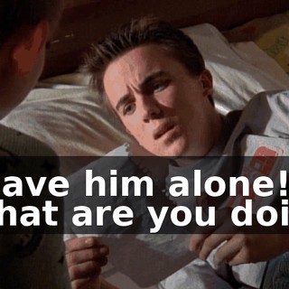 - Leave him alone! - What are you doing?