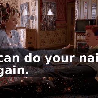 I can do your nails again.