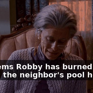It seems Robby has burned down the neighbor's pool house.