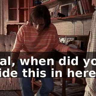 Hal, when did you hide this in here?