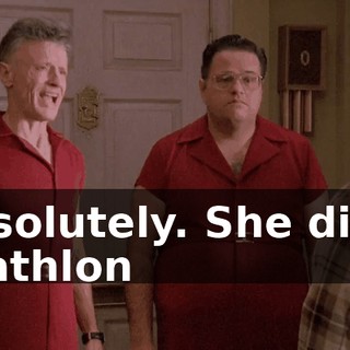 Absolutely. She did a triathlon