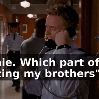 Richie. Which part of "no hurting my brothers"