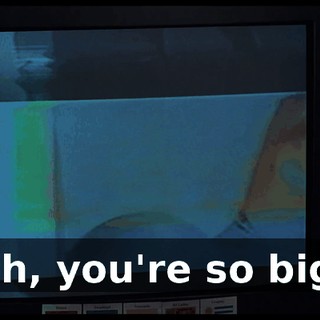 Oh, you're so big!