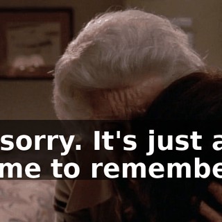 I'm sorry. It's just a lot for me to remember.