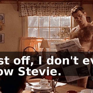 First off, I don't even know Stevie.