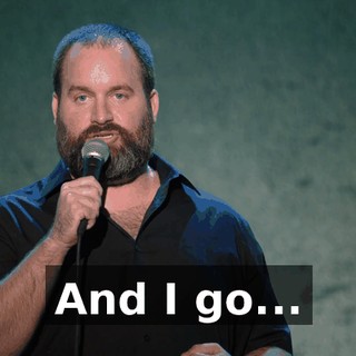 And I go...