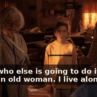 Yes, who else is going to do it? I'm just an old woman. I live alone.