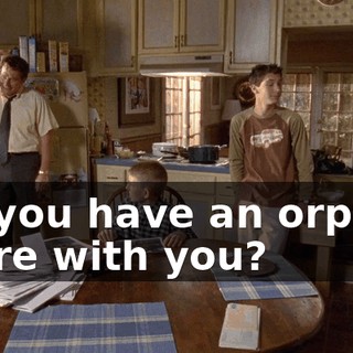 Do you have an orphan there with you?