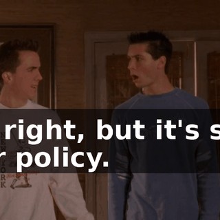 All right, but it's still our policy.