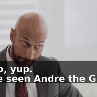 - Yup, yup. - I've seen Andre the Giant.