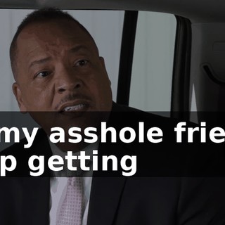 All my asshole friends keep getting