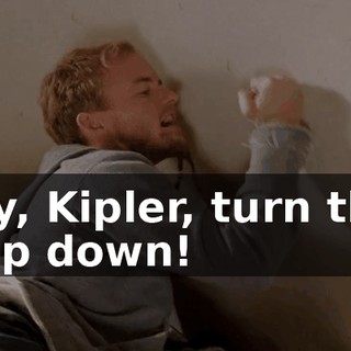 Hey, Kipler, turn that crap down!