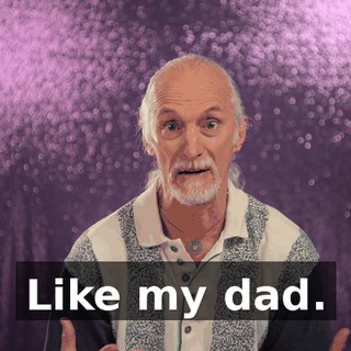 Like my dad.