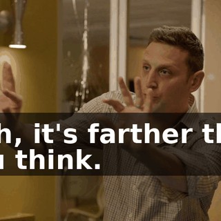 - Oh, it's farther than you think.