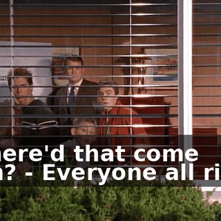 - Where'd that come from? - Everyone all right?