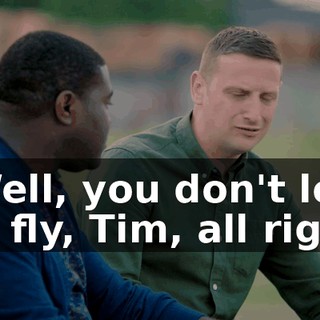 - Well, you don't let me fly, Tim, all right?