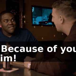 - Because of you, Tim!
