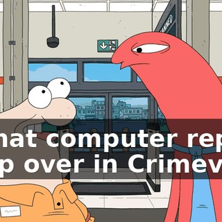 is that computer repair shop over in Crimeville.