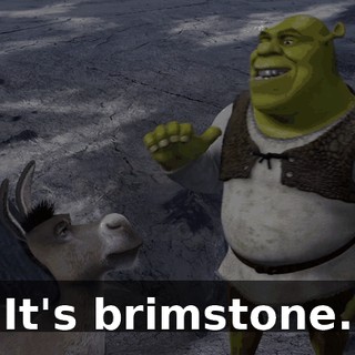 It's brimstone.