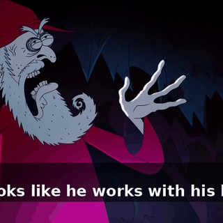 -No! -He looks like he works with his hands,