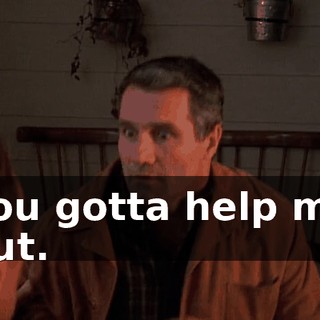 You gotta help me out.