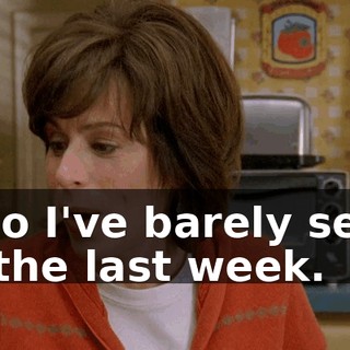 who I've barely seen in the last week.
