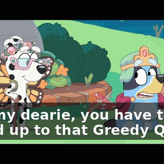 Oh, my dearie, you have to stand up to that Greedy Queen