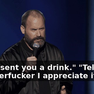 They sent you a drink." "Tell that motherfucker I appreciate it.
