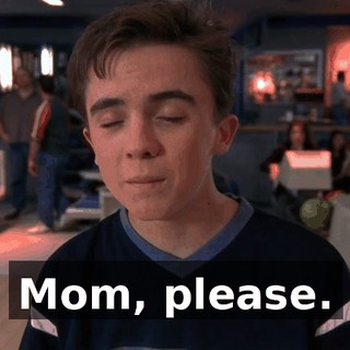 Mom, please.