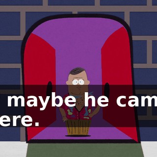 if maybe he came here.