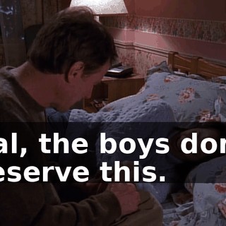 Hal, the boys don't deserve this.