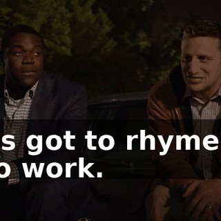 - It's got to rhyme for it to work.