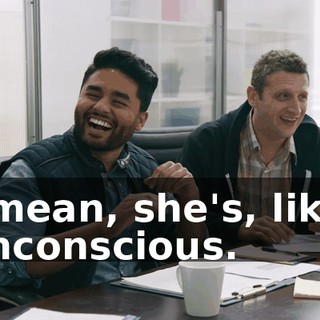I mean, she's, like, unconscious.
