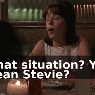 What situation? You mean Stevie?