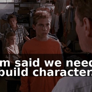 Mom said we needed to build character.