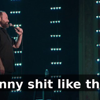 Funny shit like that.