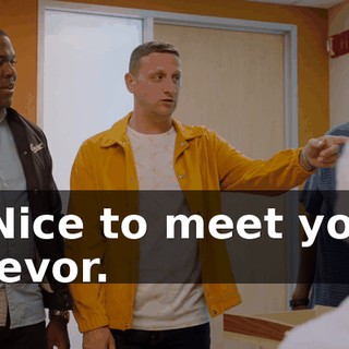 - Nice to meet you, Trevor.