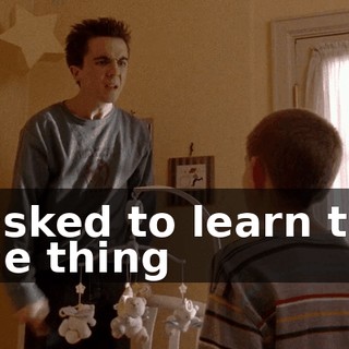 I asked to learn the one thing