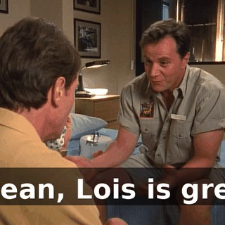 I mean, Lois is great,
