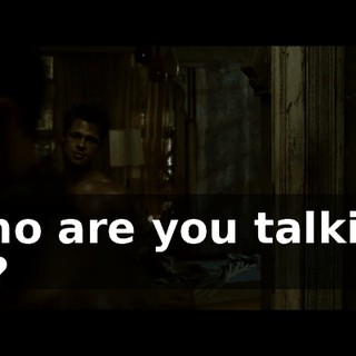 Who are you talking to?