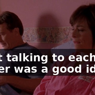 that talking to each other was a good idea?