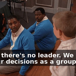 Well, there's no leader. We make all our decisions as a group.