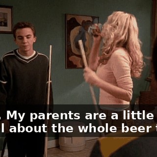 Sorry. My parents are a little less casual about the whole beer thing.