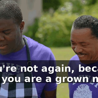 - You're not again, because now you are a grown man,
